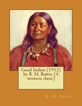 portada Good Indian (1912) by B. M. Bower (A western clasic) (en Inglés)
