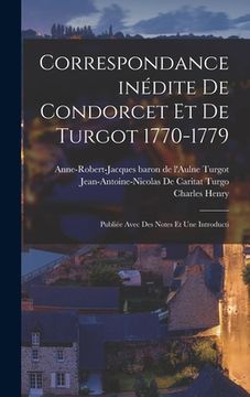 portada Correspondance inédite de Condorcet et de Turgot 1770-1779; publiée avec des notes et une introducti (en Francés)