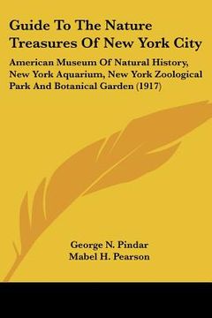 portada guide to the nature treasures of new york city: american museum of natural history, new york aquarium, new york zoological park and botanical garden ( (en Inglés)