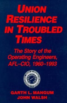 portada union resilience in troubled times: the story of the operating engineers, afl-cio, 1960-1993 (en Inglés)