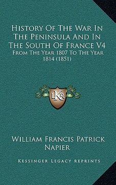 portada history of the war in the peninsula and in the south of france v4: from the year 1807 to the year 1814 (1851) (en Inglés)