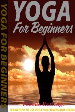 portada Yoga for Beginners: Learn How to Use Yoga for Fitness and Health (en Inglés)