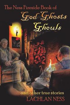 portada The Ness Fireside Book of God Ghosts Ghouls and Other True Stories (en Inglés)