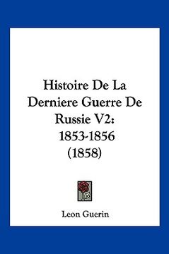 portada Histoire De La Derniere Guerre De Russie V2: 1853-1856 (1858) (en Francés)