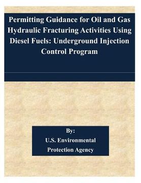 portada Permitting Guidance for Oil and Gas Hydraulic Fracturing Activities Using Diesel Fuels: Underground Injection Control Program (en Inglés)