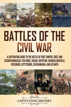 portada Battles of the Civil War: A Captivating Guide to the Battle of Fort Sumter, First and Second Manassas, Pea Ridge, Shiloh, Antietam, Chancellorsv (en Inglés)