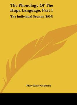 portada the phonology of the hupa language, part 1: the individual sounds (1907) (en Inglés)