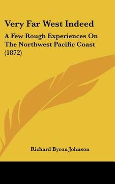 portada very far west indeed: a few rough experiences on the northwest pacific coast (1872) (en Inglés)