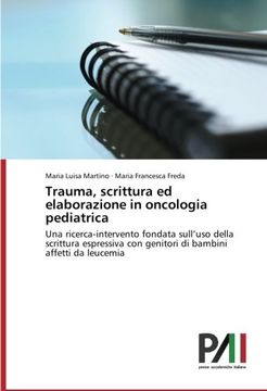 portada Trauma, scrittura ed elaborazione in oncologia pediatrica: Una ricerca-intervento fondata sull'uso della scrittura espressiva con genitori di bambini affetti da leucemia