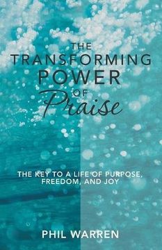 portada The Transforming Power of Praise: The key to a Life of Purpose, Freedom, and joy 