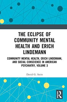 portada The Eclipse of Community Mental Health and Erich Lindemann: Community Mental Health, Erich Lindemann, and Social Conscience in American Psychiatry, Volume 3 (en Inglés)