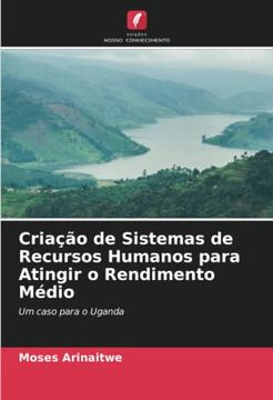 portada Criação de Sistemas de Recursos Humanos Para Atingir o Rendimento Médio: Um Caso Para o Uganda