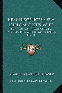 portada reminiscences of a diplomatist's wife: further reminiscences of a diplomatist's wife in many lands (1912) (in English)