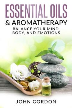 portada Essential Oils & Aromatherapy: Balance Your Mind, Body, and Emotions (in English)