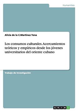 portada Los Consumos Culturales. Acercamientos Teóricos y Empíricos Desde los Jóvenes Universitarios del Oriente Cubano (in Spanish)