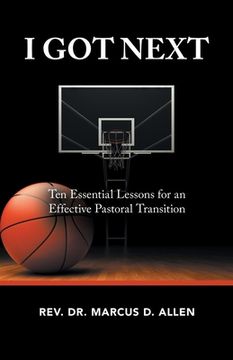portada I Got Next: Ten Essential Lessons for an Effective Pastoral Transition (in English)