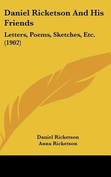 portada daniel ricketson and his friends: letters, poems, sketches, etc. (1902) (in English)