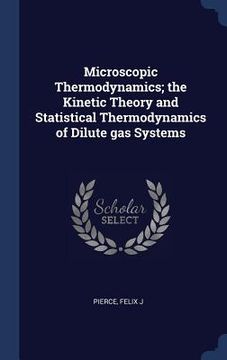 portada Microscopic Thermodynamics; the Kinetic Theory and Statistical Thermodynamics of Dilute gas Systems (en Inglés)