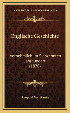 portada Englische Geschichte: Vornehmlich Im Siebzehnten Jahrhundert (1870) (en Alemán)