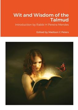 portada Wit and Wisdom of the Talmud: Introduction by Rabbi H Pereira Mendes (in English)