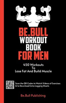portada Be. Bull Workout Book for Men: 450 Workouts to Lose fat and Build Muscle - Workout Book Contains qr Codes to Watch Videos of Exercises & to Download Extra Logging Sheets (en Inglés)
