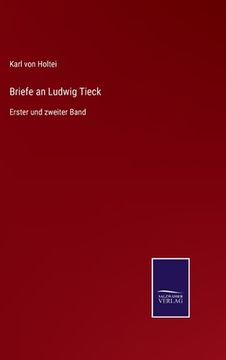 portada Briefe an Ludwig Tieck: Erster und zweiter Band (en Alemán)