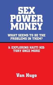 portada Sex Power Money: What Seems to Be the Problems in Them? & Exploring Haiti History Once More