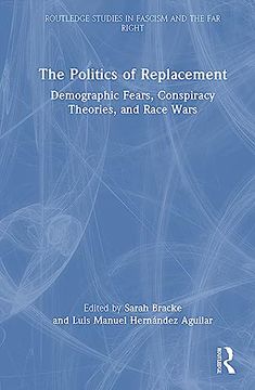 portada The Politics of Replacement: Demographic Fears, Conspiracy Theories, and Race Wars (Routledge Studies in Fascism and the far Right) (in English)