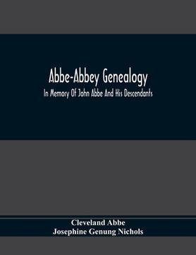 portada Abbe-Abbey Genealogy, In Memory Of John Abbe And His Descendants (en Inglés)