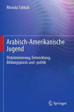 portada Arabisch-Amerikanische Jugend: Diskriminierung, Entwicklung, Bildungspraxis Und -Politik (en Alemán)