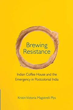 portada Brewing Resistance: Indian Coffee House and the Emergency in Postcolonial India (en Inglés)