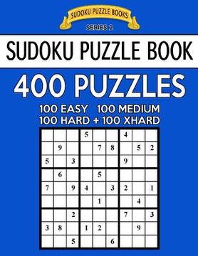 portada Sudoku Puzzle Book, 400 Puzzles, 100 Easy, 100 Medium, 100 Hard and 100 Extra Hard: Improve Your Game With This Four Level Book