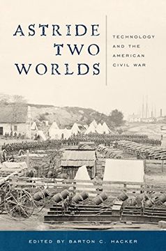 portada Astride Two Worlds: Technology and the American Civil War (in English)