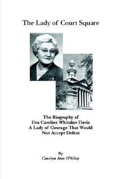 portada The Lady of Court Square The Biography of Eva Caroline Whitaker Davis A Lady of Courage That Would Not Accept Defeat (in English)
