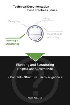portada Technical Documentation Best Practices - Planning and Structuring Helpful User Assistance: Contents, Structure, User Navigation (en Inglés)