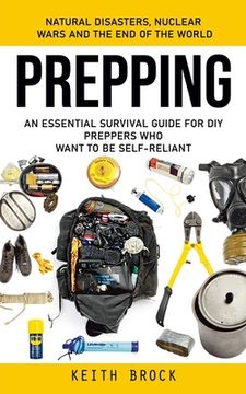 portada Prepping: Natural Disasters, Nuclear Wars and the End of the World (An Essential Survival Guide for Diy Preppers Who Want to Be (en Inglés)