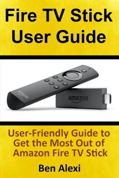 portada Fire tv Stick User Guide: User-Friendly Guide to get the Most out of Amazon Fire tv Stick (en Inglés)