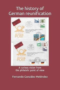 portada The History of German Reunification: A Curious Vision from the Philatelic Point of View (in English)