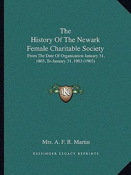 portada the history of the newark female charitable society: from the date of organization january 31, 1803, to january 31, 1903 (1903) (in English)