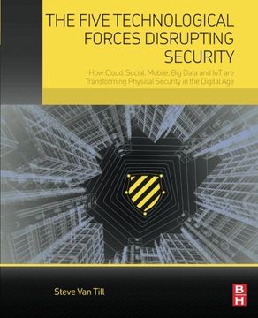 portada The Five Technological Forces Disrupting Security: How Cloud, Social, Mobile, big Data and iot are Transforming Physical Security in the Digital age (en Inglés)