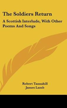 portada the soldiers return: a scottish interlude, with other poems and songs (en Inglés)