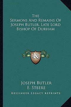 portada the sermons and remains of joseph butler, late lord bishop of durham (in English)