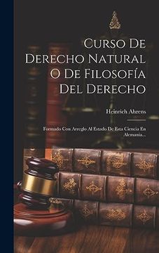 portada Curso de Derecho Natural o de Filosofía del Derecho: Formado con Arreglo al Estado de Esta Ciencia en Alemania.