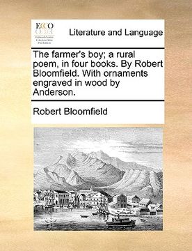 portada the farmer's boy; a rural poem, in four books. by robert bloomfield. with ornaments engraved in wood by anderson. (en Inglés)