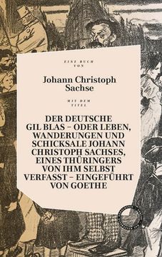 portada Der Deutsche gil Blas Oder Leben, Wanderungen und Schicksale Johann Christoph Sachses, Eines Thüringers von ihm Selbst Verfasst: Eingeführt von Goethe (in German)