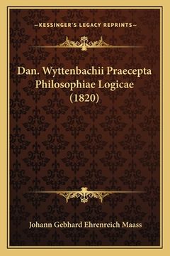 portada Dan. Wyttenbachii Praecepta Philosophiae Logicae (1820) (en Latin)