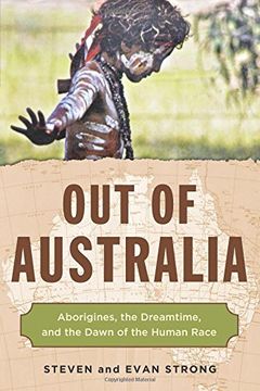 portada Out of Australia: Aborigines, the Dreamtime, and the Dawn of the Human Race (en Inglés)