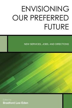 portada Envisioning Our Preferred Future: New Services, Jobs, and Directions (Creating the 21st-Century Academic Library)