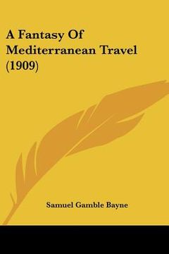portada a fantasy of mediterranean travel (1909) (en Inglés)
