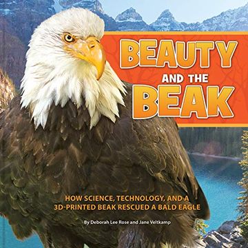 portada Beauty and the Beak: How Science, Technology, and a 3D-Printed Beak Rescued a Bald Eagle (en Inglés)